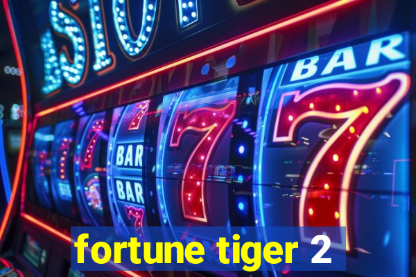 fortune tiger 2